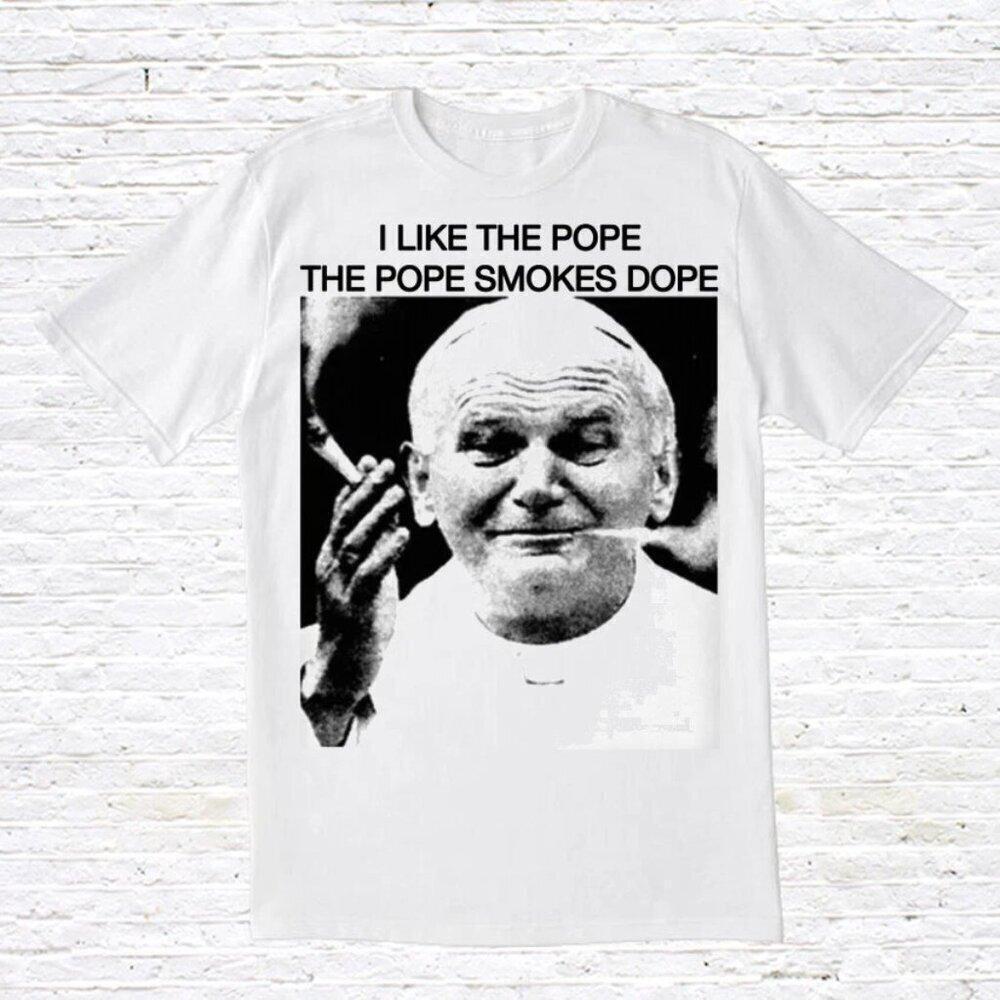I Like The Pope, The Pope Smokes Dope TShirt